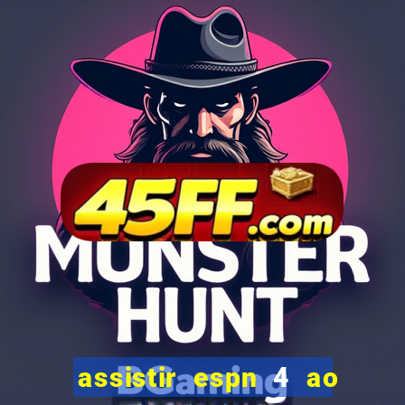 assistir espn 4 ao vivo gratis
